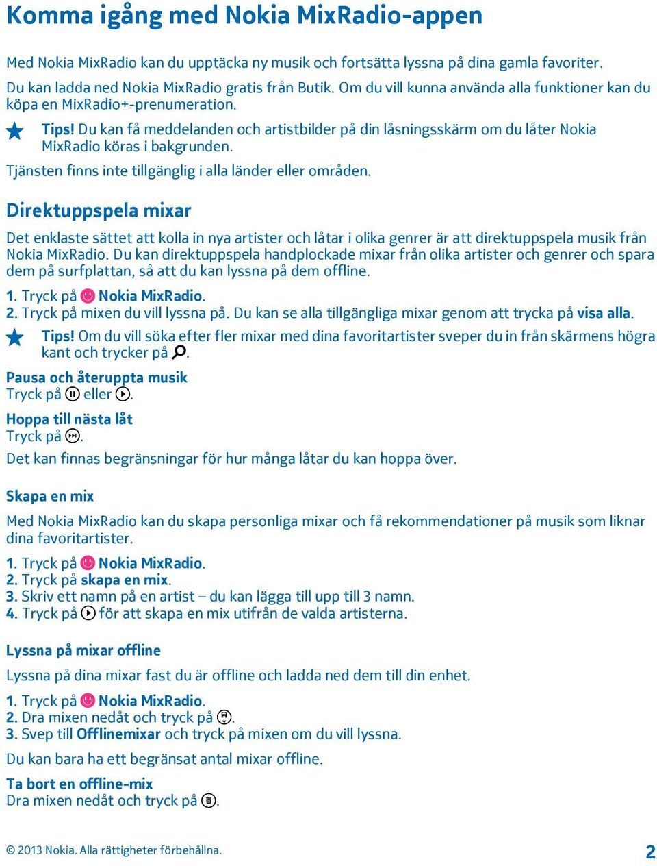 Tjänsten finns inte tillgänglig i alla länder eller områden.