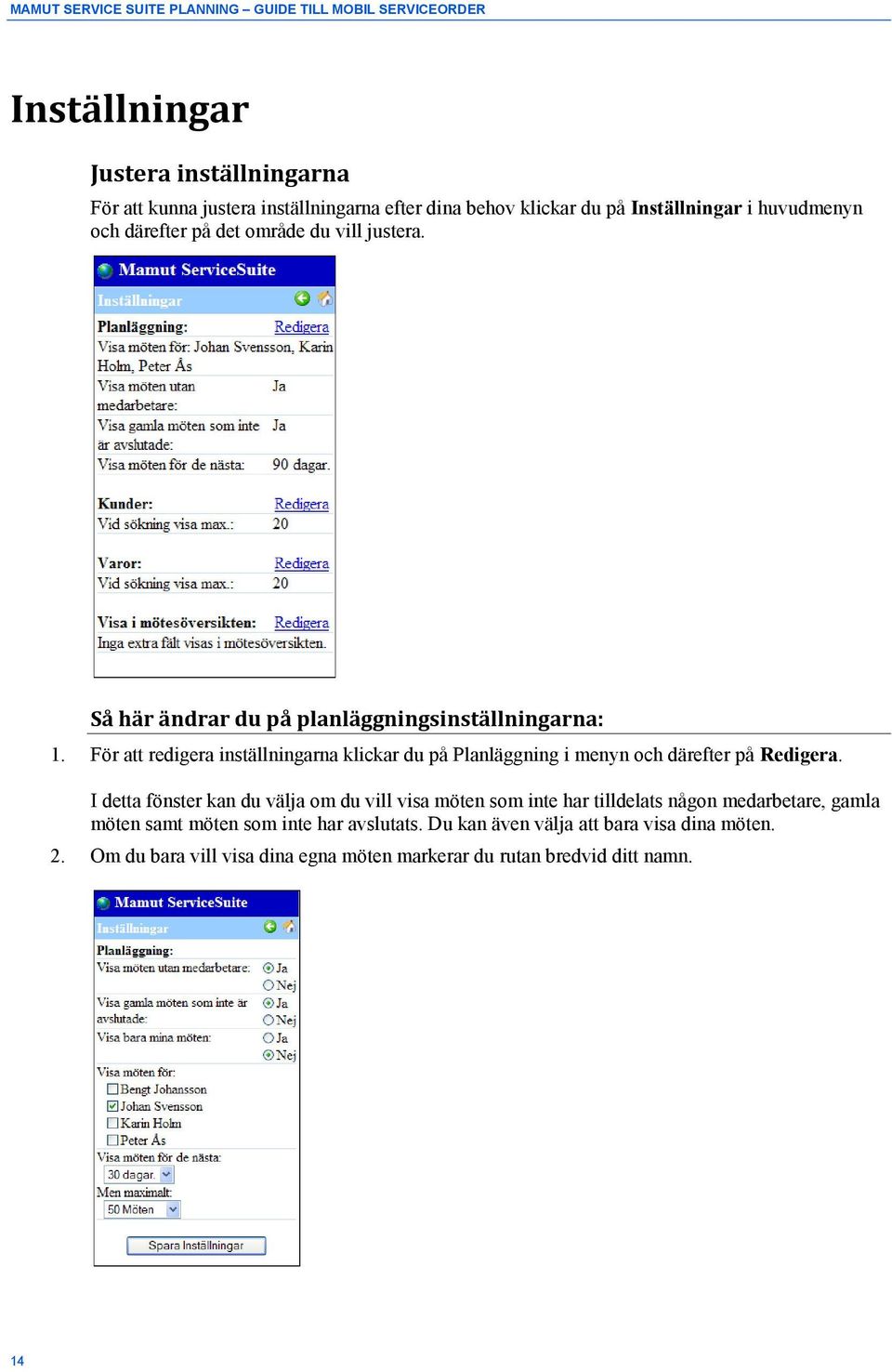 För att redigera inställningarna klickar du på Planläggning i menyn och därefter på Redigera.