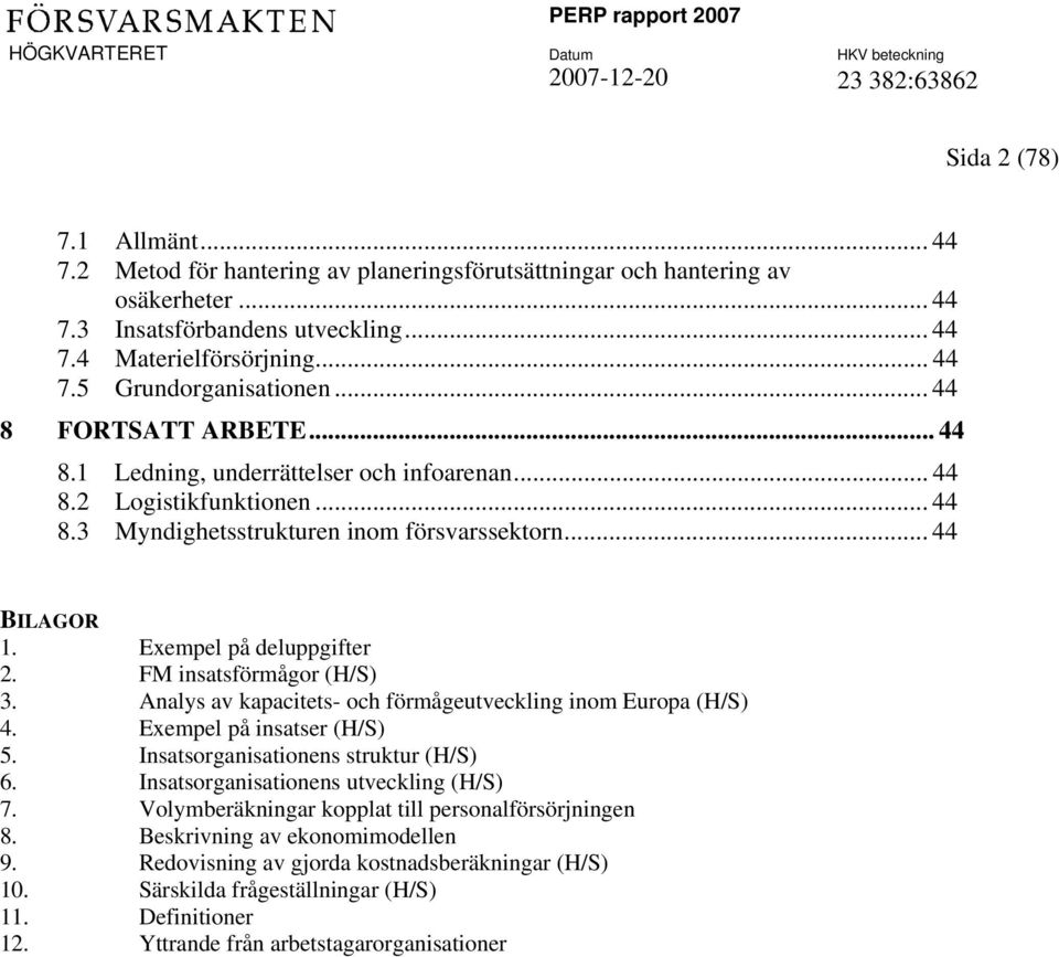 FM insatsförmågor (H/S) 3. Analys av kapacitets- och förmågeutveckling inom Europa (H/S) 4. Exempel på insatser (H/S) 5. Insatsorganisationens struktur (H/S) 6.