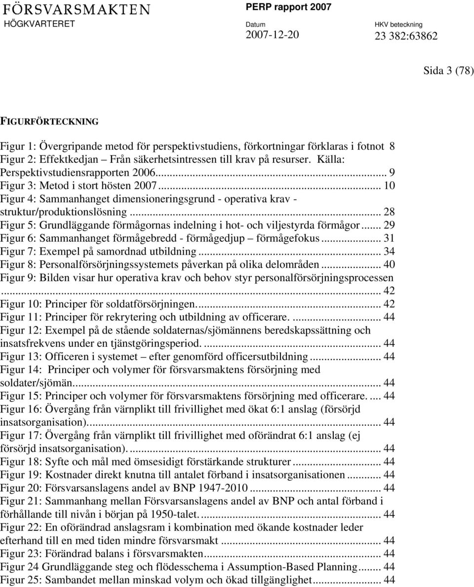 .. 28 Figur 5: Grundläggande förmågornas indelning i hot- och viljestyrda förmågor... 29 Figur 6: Sammanhanget förmågebredd - förmågedjup förmågefokus... 31 Figur 7: Exempel på samordnad utbildning.