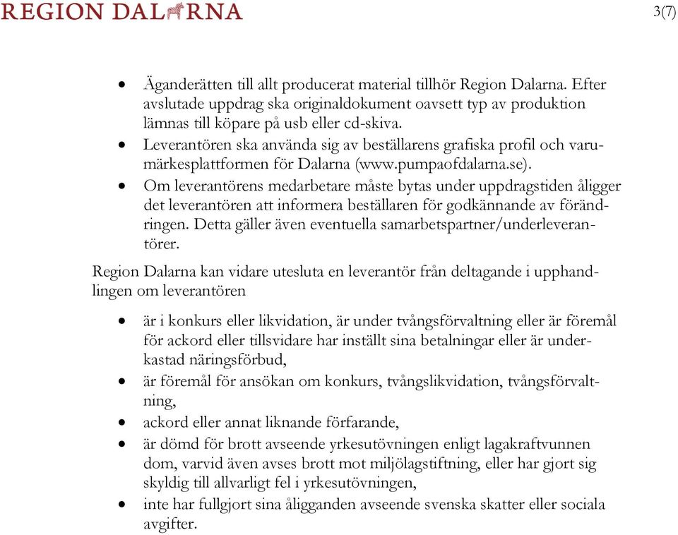 Om leverantörens medarbetare måste bytas under uppdragstiden åligger det leverantören att informera beställaren för godkännande av förändringen.