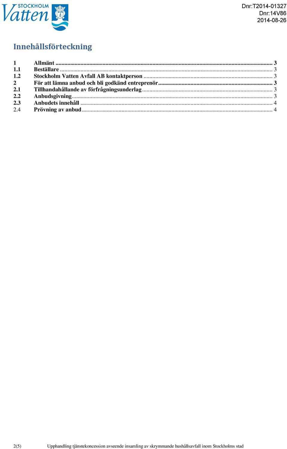 .. 3 2.2 Anbudsgivning... 3 2.3 Anbudets innehåll... 4 2.4 Prövning av anbud.