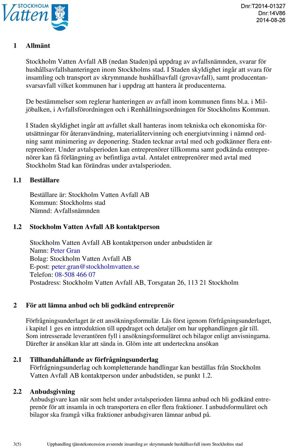 De bestämmelser som reglerar hanteringen av avfall inom kommunen finns bl.a. i Miljöbalken, i Avfallsförordningen och i Renhållningsordningen för Stockholms Kommun.
