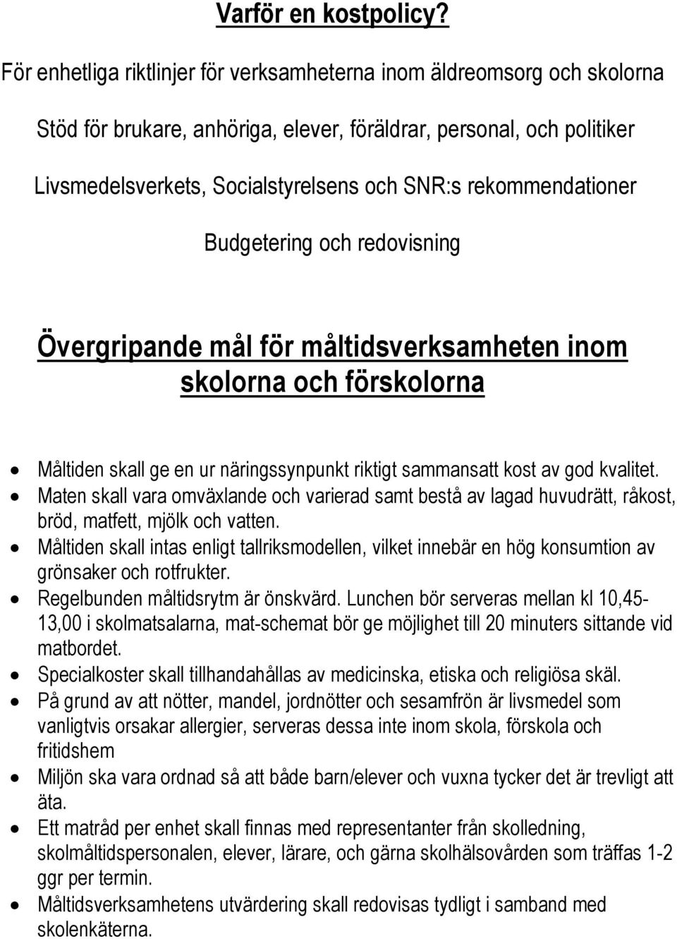 rekommendationer Budgetering och redovisning Övergripande mål för måltidsverksamheten inom skolorna och förskolorna Måltiden skall ge en ur näringssynpunkt riktigt sammansatt kost av god kvalitet.