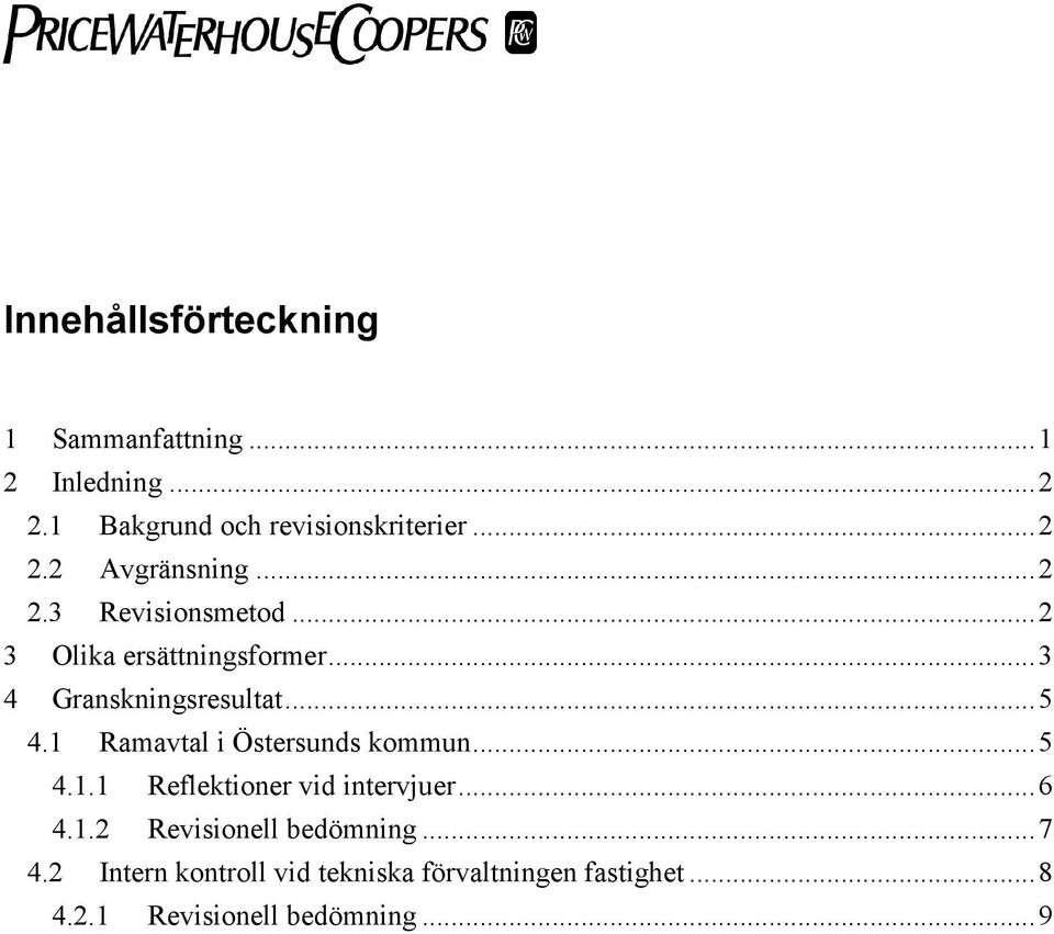 1 Ramavtal i Östersunds kommun...5 4.1.1 Reflektioner vid intervjuer...6 4.1.2 Revisionell bedömning.