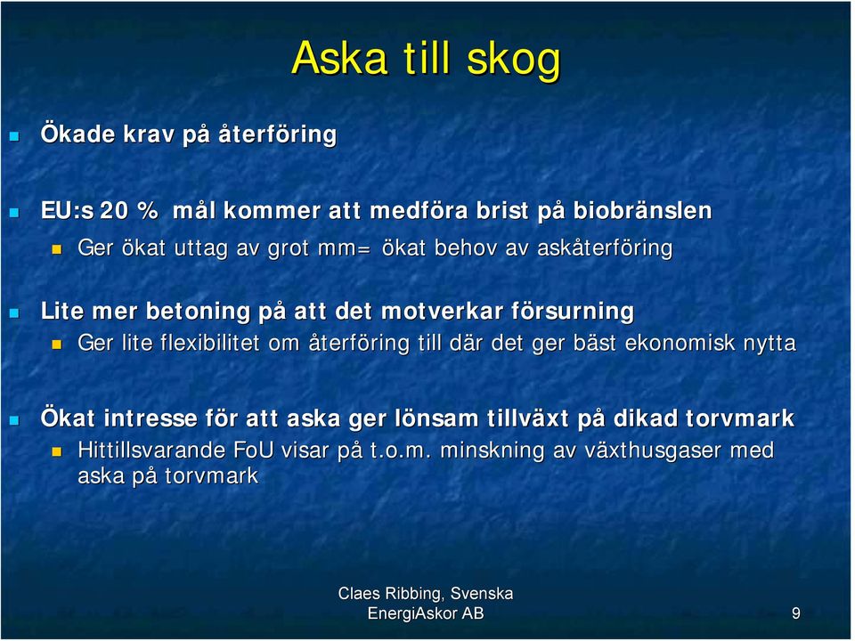 återföring ring till där d r det ger bäst b ekonomisk nytta Ökat intresse för f r att aska ger lönsam l tillväxt påp dikad