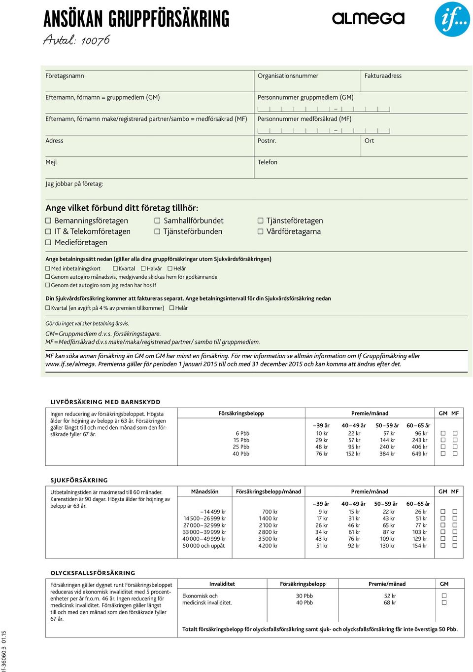 Ort Mejl Telefon Jag jobbar på företag: Ange vilket förbund ditt företag tillhör: Bemanningsföretagen IT & Telekomföretagen Medieföretagen Samhallförbundet Tjänsteförbunden Tjänsteföretagen