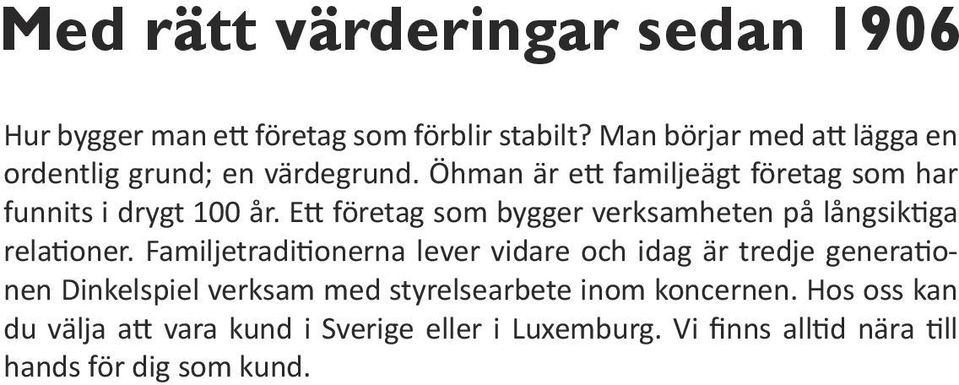 Ett företag som bygger verksamheten på långsiktiga relationer.