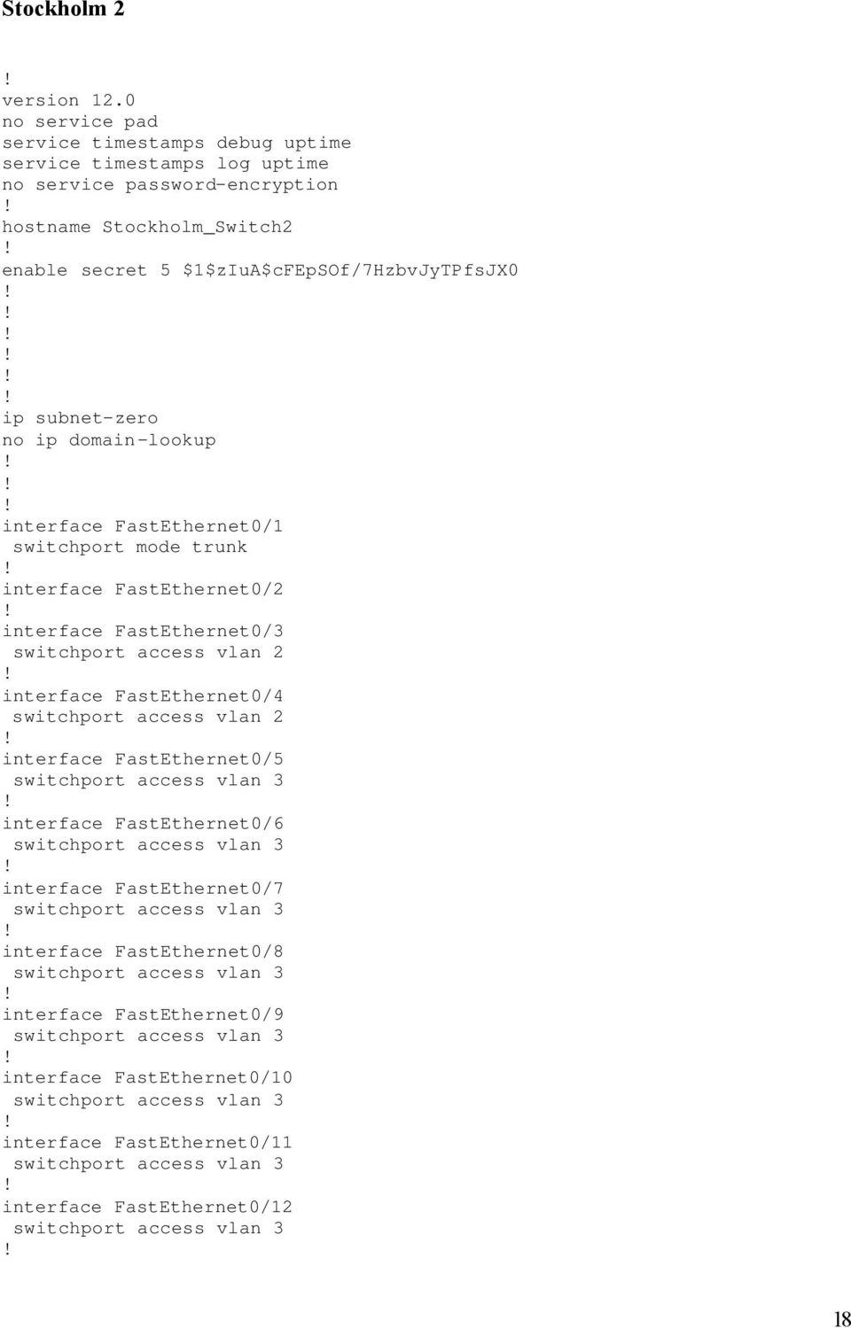 $1$zIuA$cFEpSOf/7HzbvJyTPfsJX0 ip subnet-zero no ip domain-lookup interface FastEthernet0/1 switchport mode trunk interface FastEthernet0/2 interface