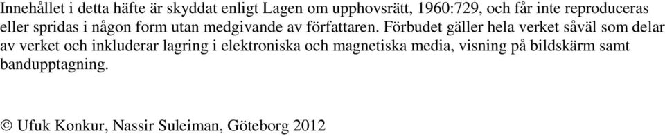 Förbudet gäller hela verket såväl som delar av verket och inkluderar lagring i
