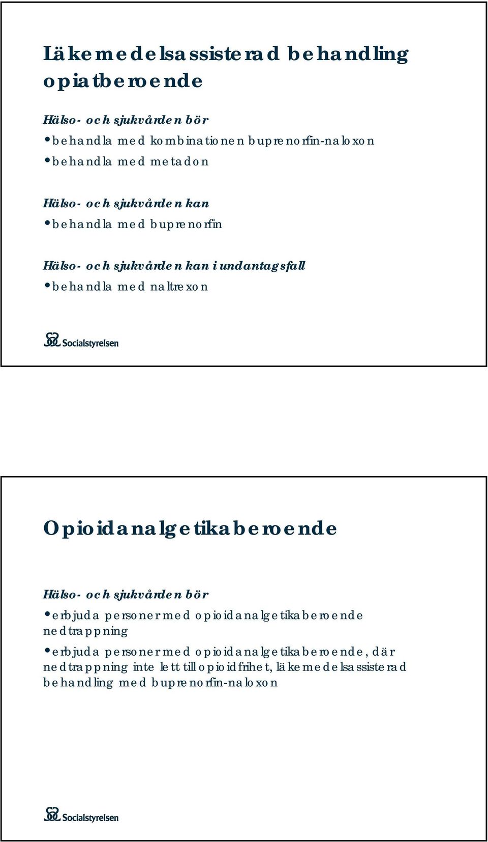 Opioidanalgetikaberoende Hälso- och sjukvården bör erbjuda personer med opioidanalgetikaberoende nedtrappning erbjuda personer