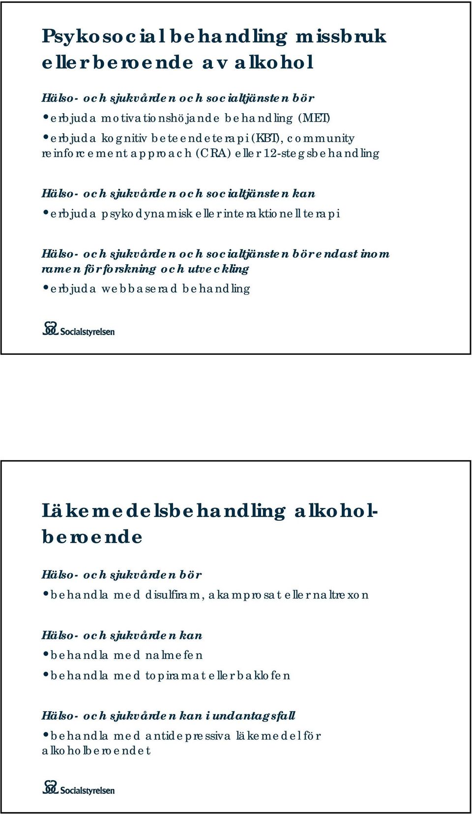 socialtjänsten bör endast inom ramen för forskning och utveckling erbjuda webbaserad behandling Läkemedelsbehandling alkoholberoende Hälso- och sjukvården bör behandla med disulfiram,