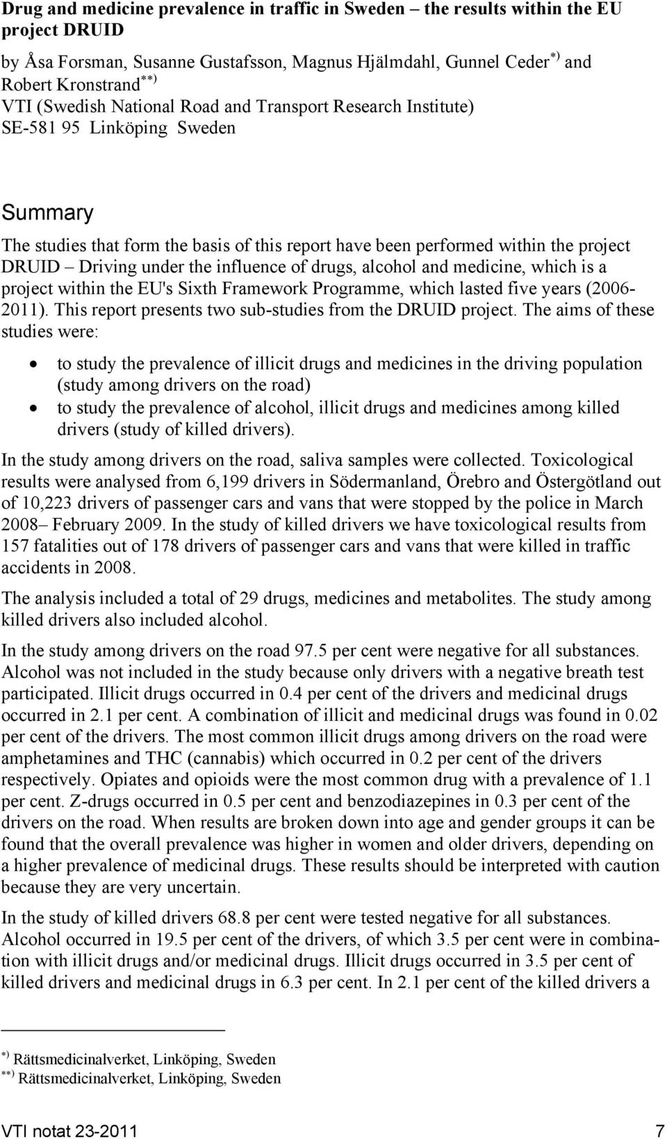 influence of drugs, alcohol and medicine, which is a project within the EU's Sixth Framework Programme, which lasted five years (2006-2011).