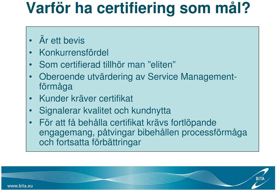 utvärdering av Service Managementförmåga Kunder kräver certifikat Signalerar