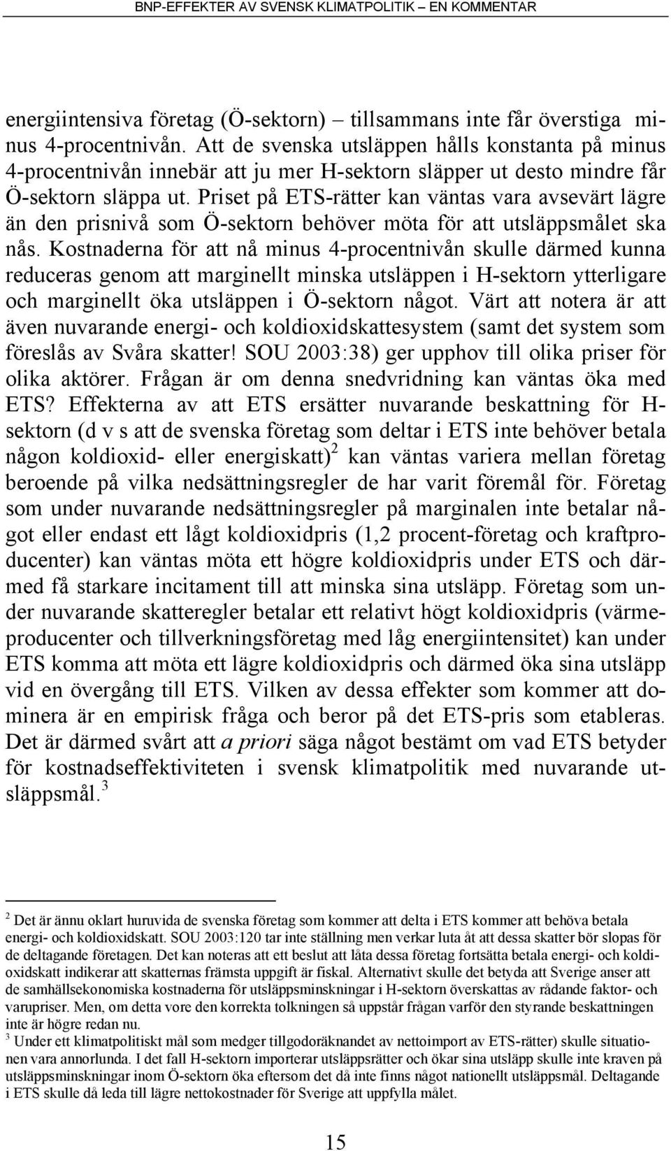 Priset på ETS-rätter kan väntas vara avsevärt lägre än den prisnivå som Ö-sektorn behöver möta för att utsläppsmålet ska nås.