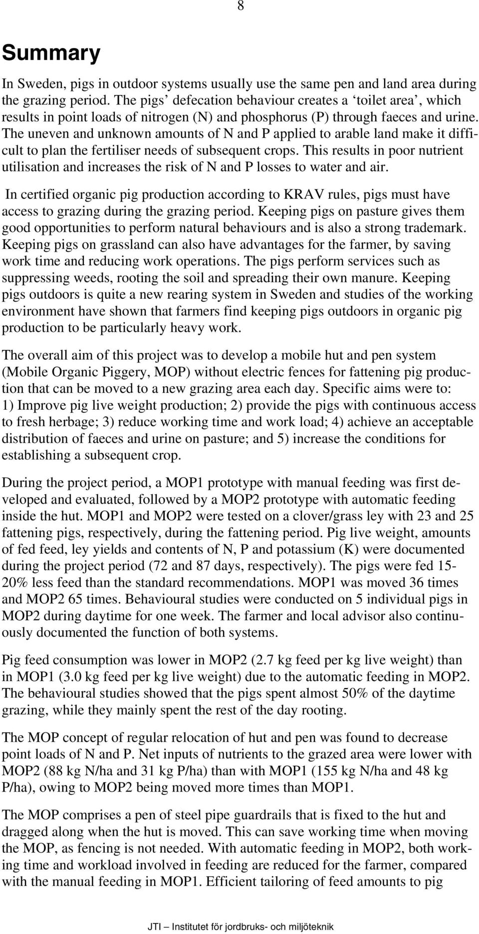 The uneven and unknown amounts of N and P applied to arable land make it difficult to plan the fertiliser needs of subsequent crops.