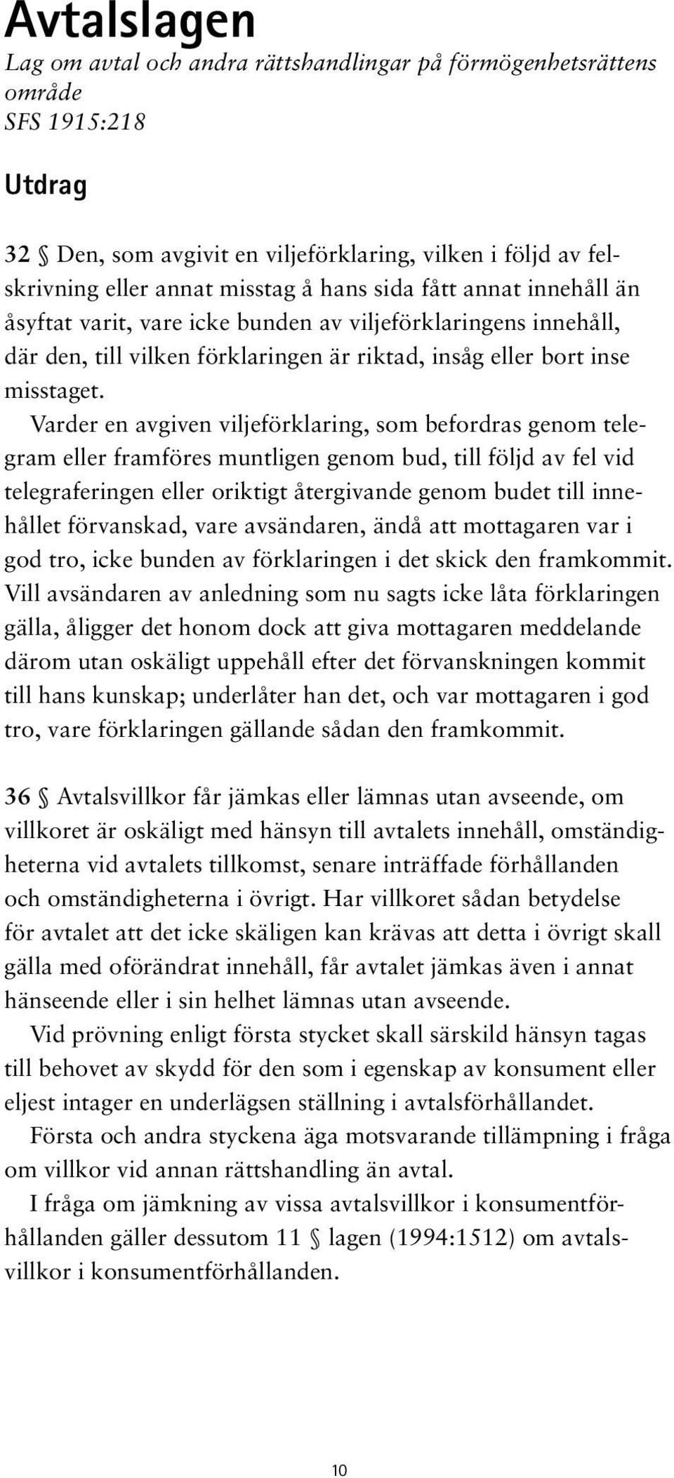 Varder en avgiven viljeförklaring, som befordras genom telegram eller framföres muntligen genom bud, till följd av fel vid telegraferingen eller oriktigt återgivande genom budet till innehållet