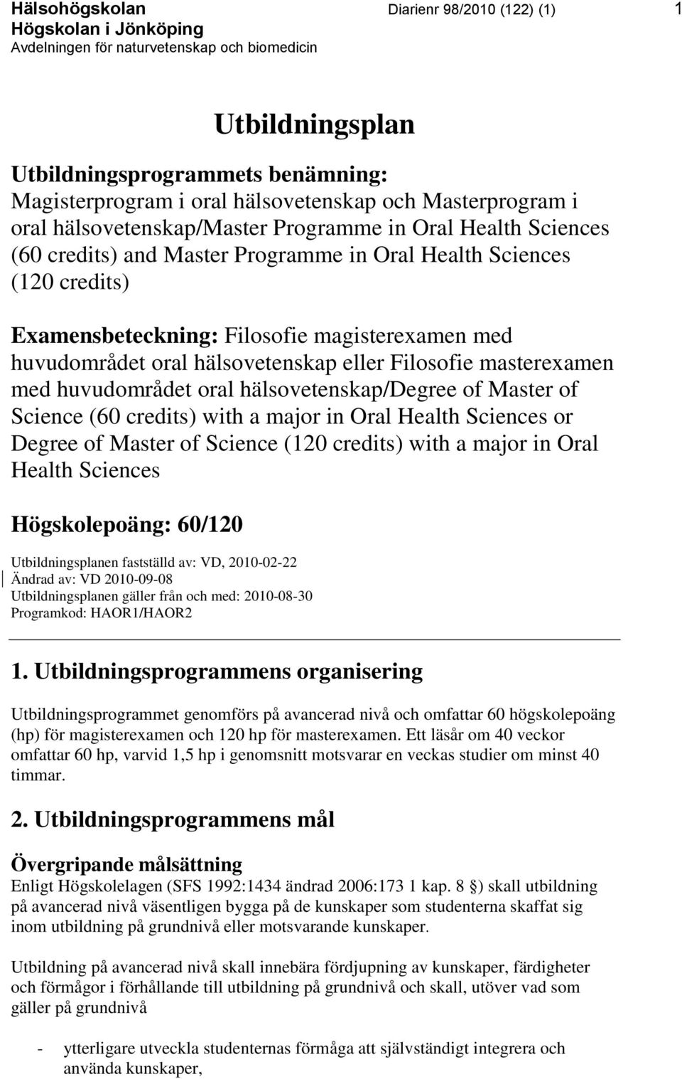 med huvudområdet oral hälsovetenskap/degree of Master of Science (60 credits) with a major in Oral Health Sciences or Degree of Master of Science (120 credits) with a major in Oral Health Sciences