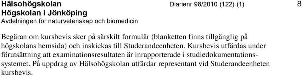 Kursbevis utfärdas under förutsättning att examinationsresultaten är inrapporterade i
