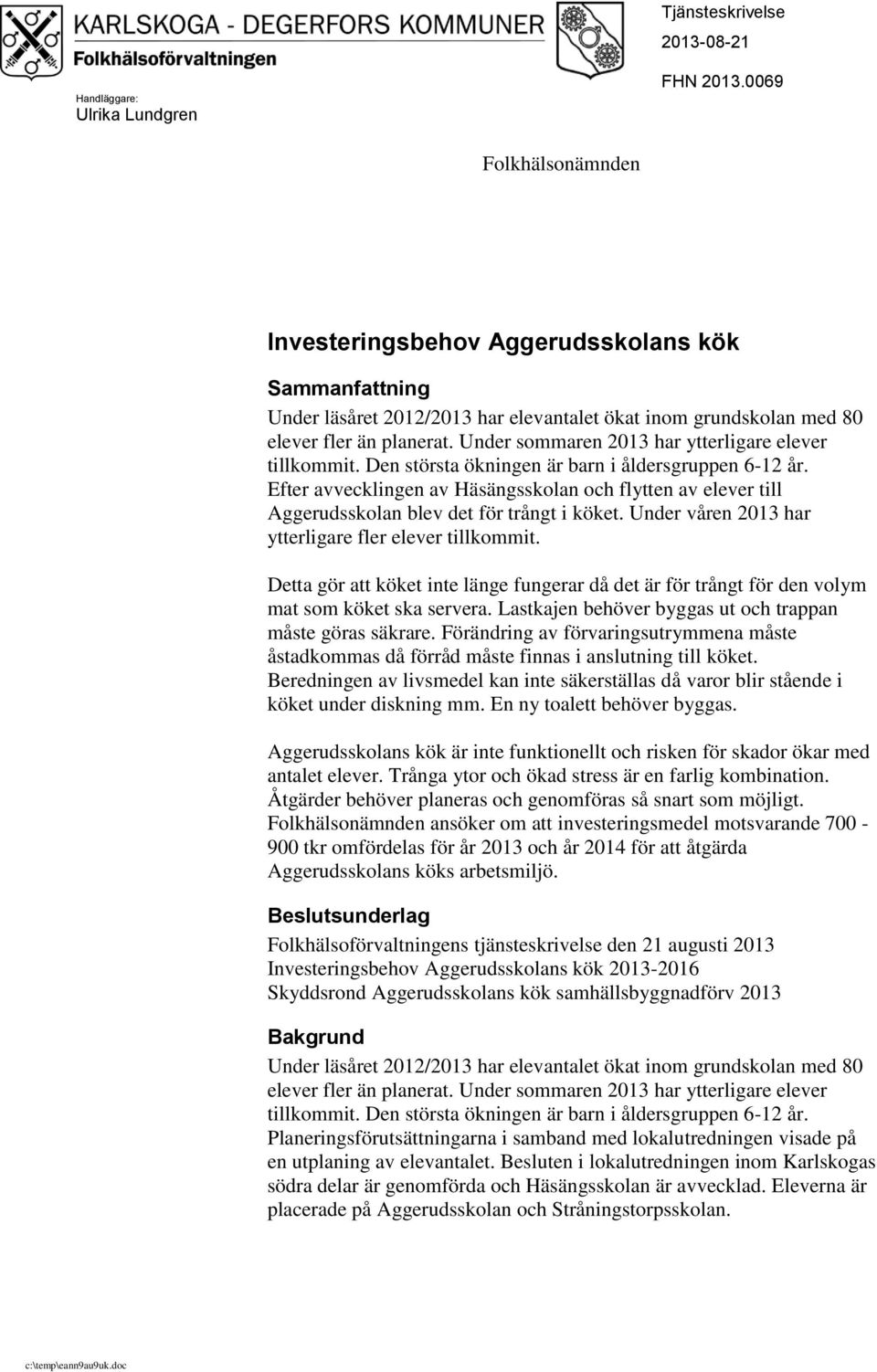 Under sommaren 2013 har ytterligare elever tillkommit. Den största ökningen är barn i åldersgruppen 6-12 år.