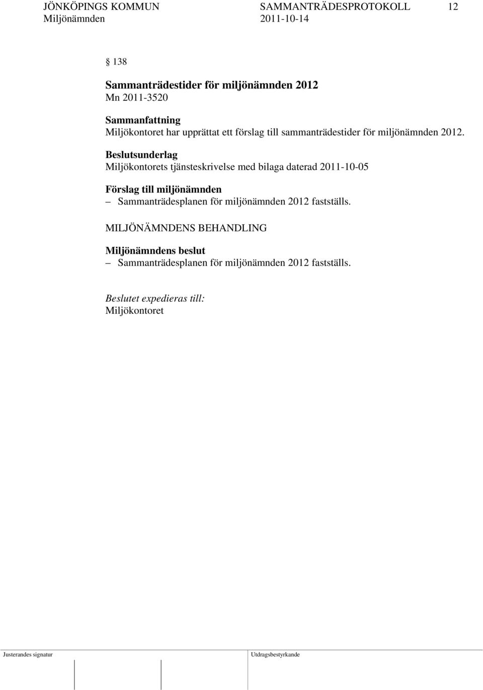 Beslutsunderlag Miljökontorets tjänsteskrivelse med bilaga daterad 2011-10-05 Sammanträdesplanen för