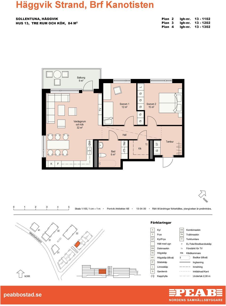 13-1302 9 m 2 Sovrum 1 12 m 2 Sovrum 2 15 m 2 m 2 lk Tambur örklaringar yl rys M ombimaskin