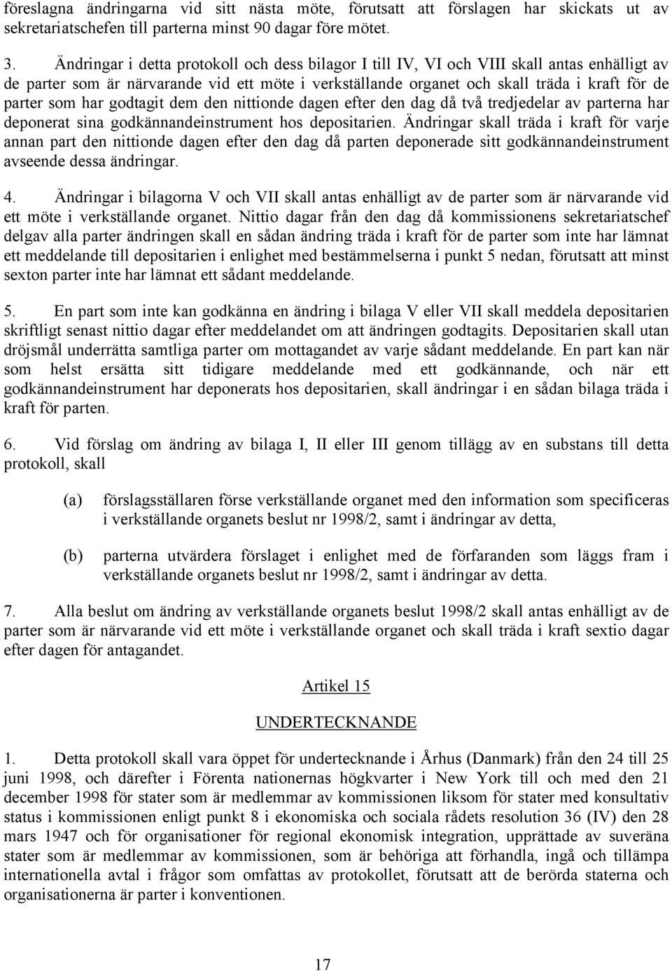 har godtagit dem den nittionde dagen efter den dag då två tredjedelar av parterna har deponerat sina godkännandeinstrument hos depositarien.