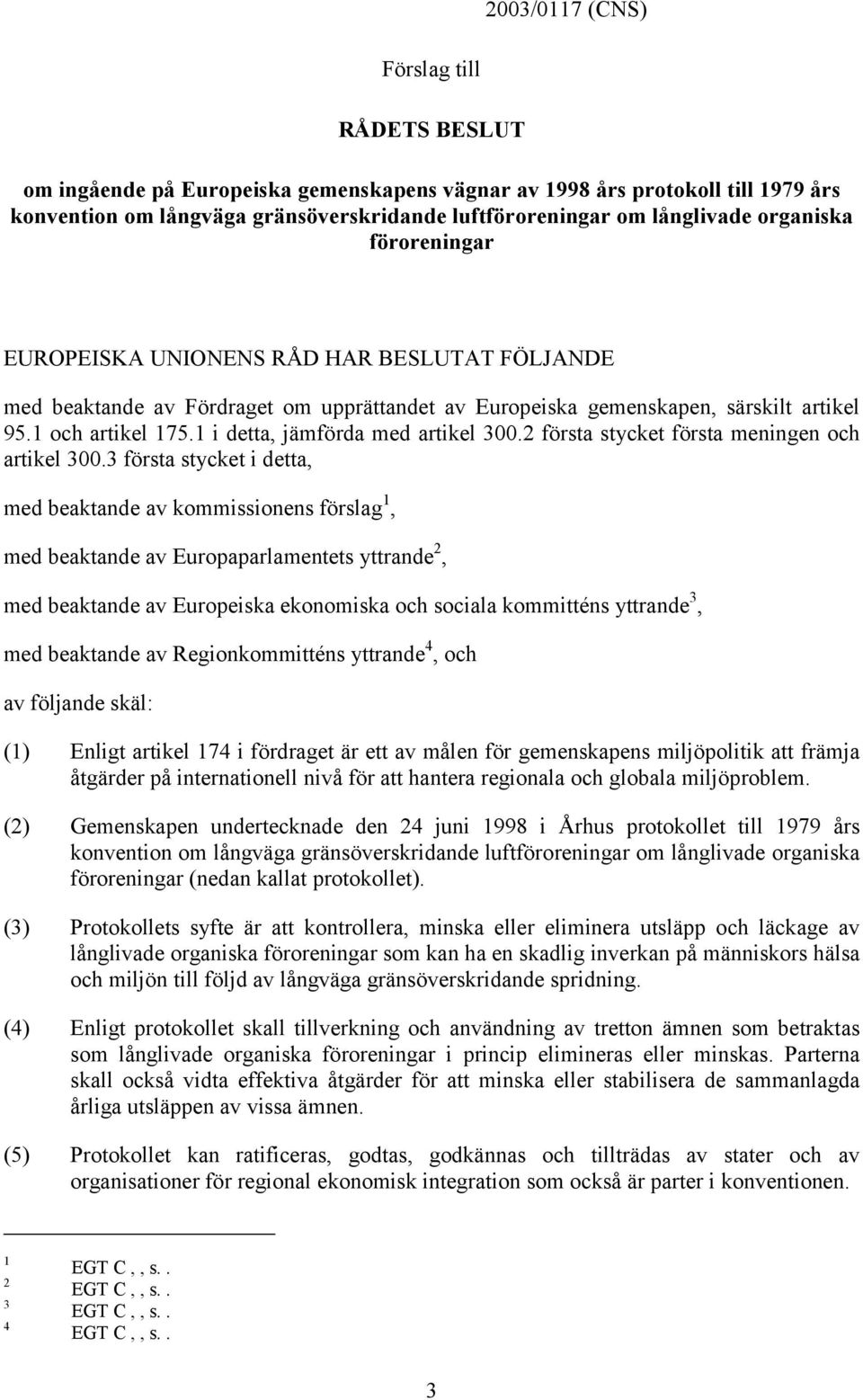 1 i detta, jämförda med artikel 300.2 första stycket första meningen och artikel 300.