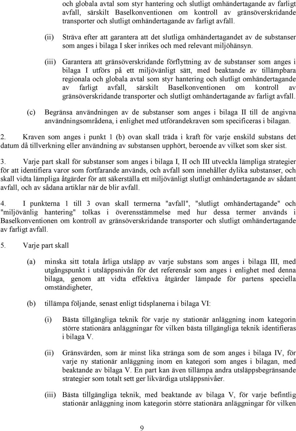 Garantera att gränsöverskridande förflyttning av de substanser som anges i bilaga I utförs på ett miljövänligt sätt, med beaktande av tillämpbara regionala  avfall.