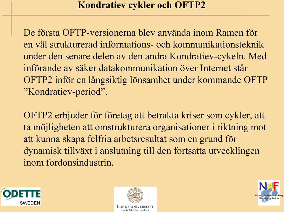 Med införande av säker datakommunikation över Internet står OFTP2 inför en långsiktig lönsamhet under kommande OFTP Kondratiev-period.