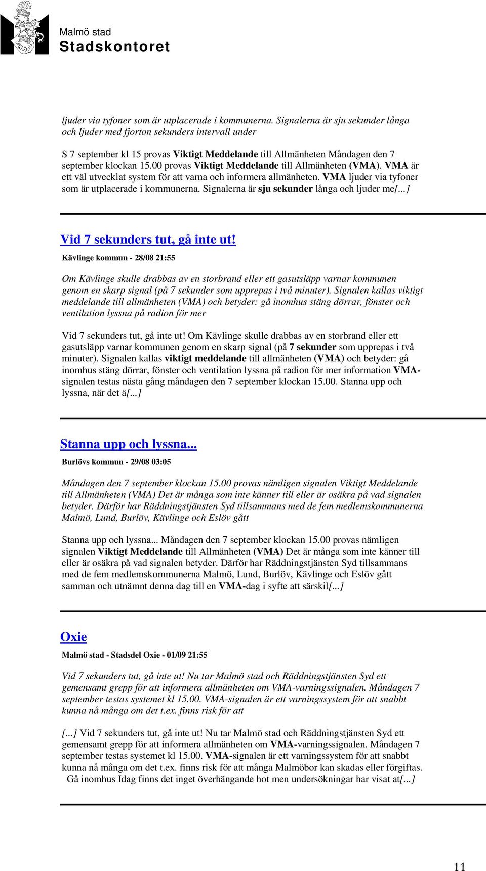 00 provas Viktigt Meddelande till Allmänheten (VMA). VMA är ett väl utvecklat system för att varna och informera allmänheten. VMA  Signalerna är sju sekunder långa och ljuder me[.