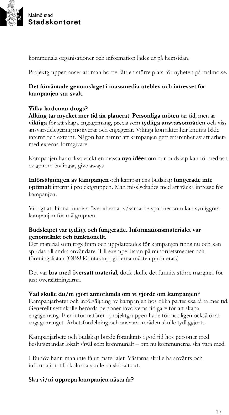 Personliga möten tar tid, men är viktiga för att skapa engagemang, precis som tydliga ansvarsområden och viss ansvarsdelegering motiverar och engagerar.