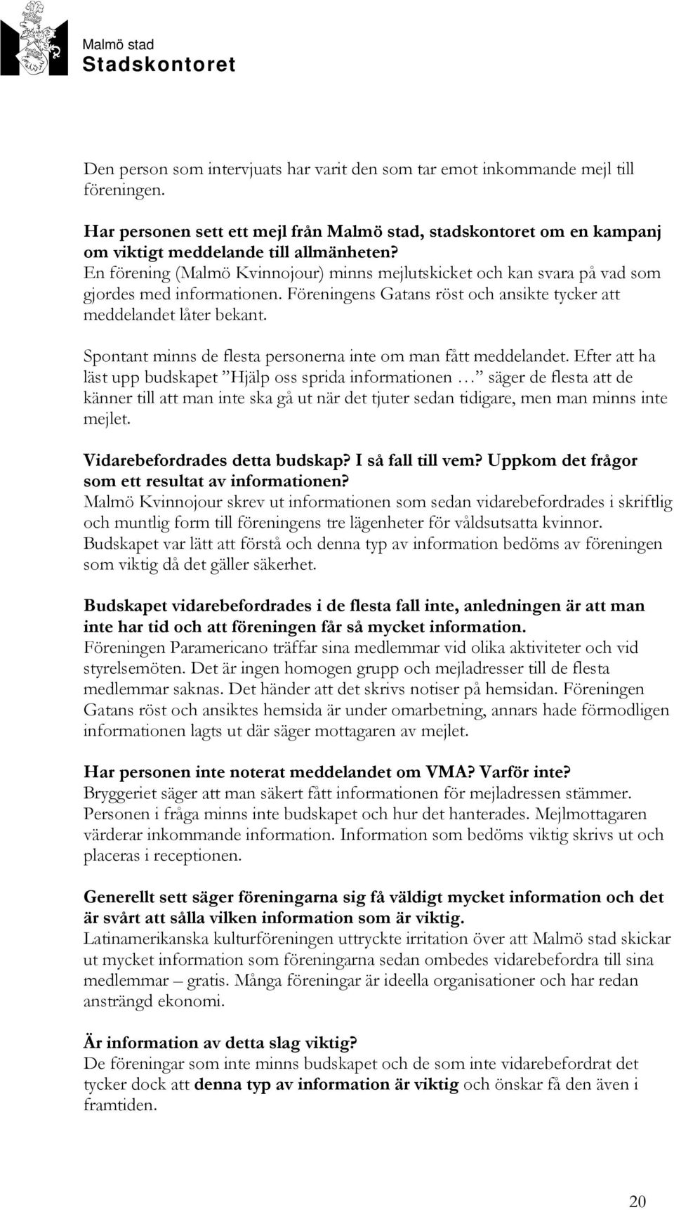 Spontant minns de flesta personerna inte om man fått meddelandet.