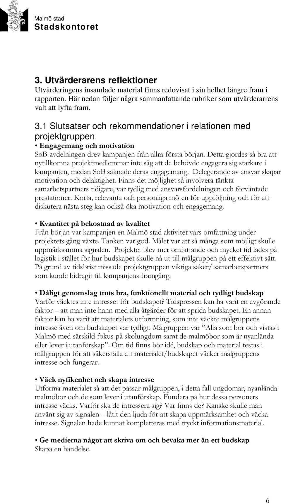 1 Slutsatser och rekommendationer i relationen med projektgruppen Engagemang och motivation SoB-avdelningen drev kampanjen från allra första början.