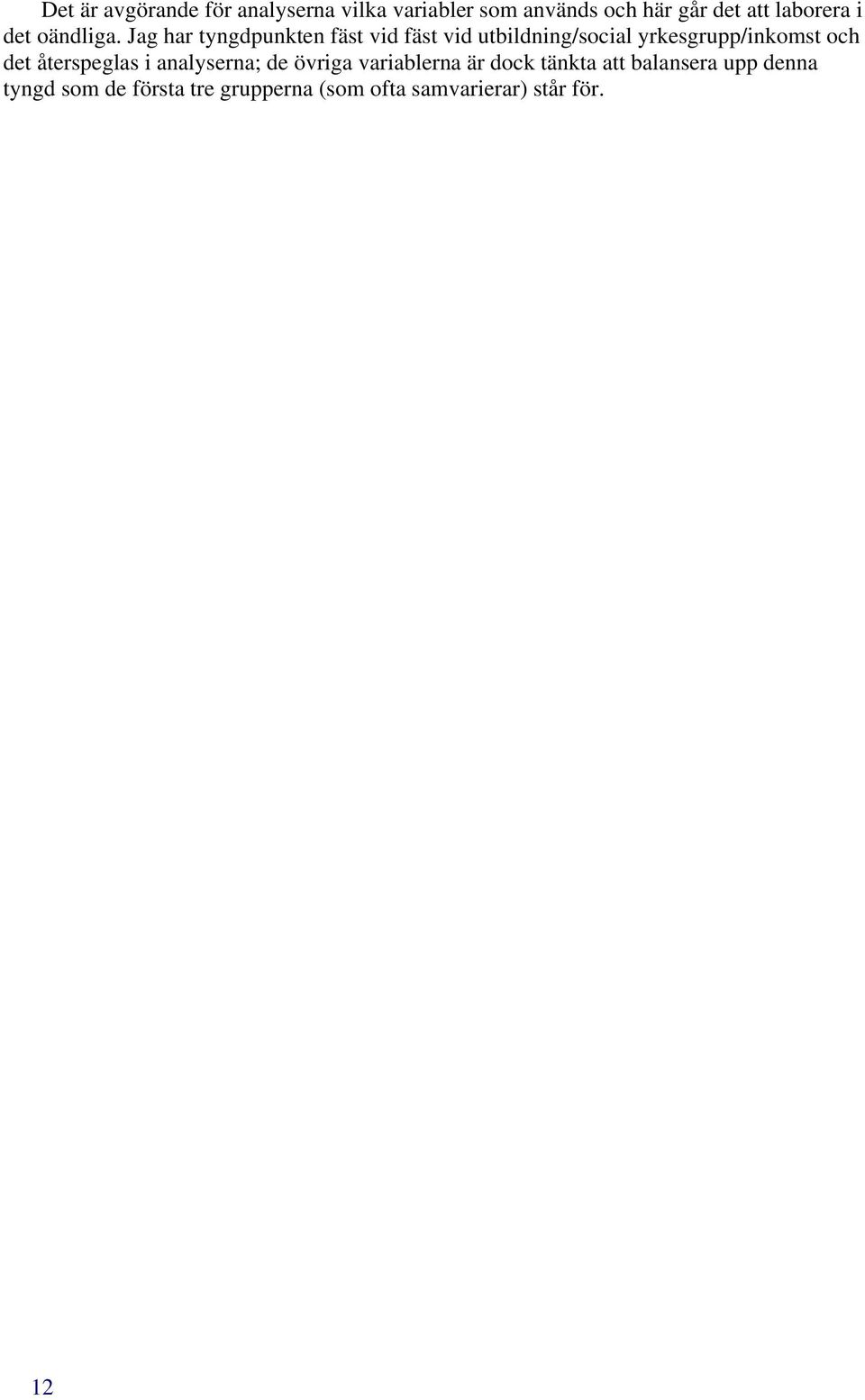 Jag har tyngdpunkten fäst vid fäst vid utbildning/social yrkesgrupp/inkomst och det