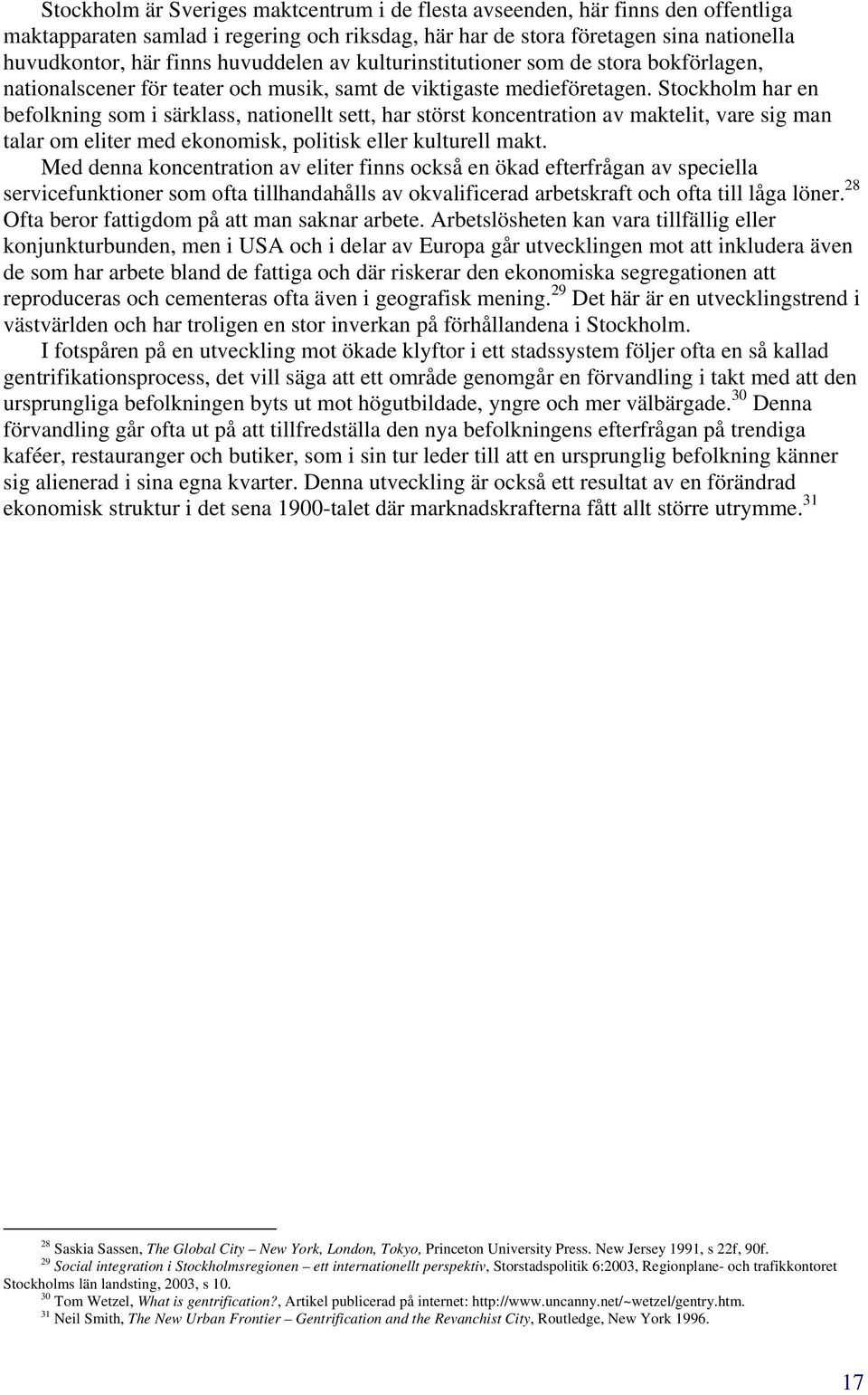 Stockholm har en befolkning som i särklass, nationellt sett, har störst koncentration av maktelit, vare sig man talar om eliter med ekonomisk, politisk eller kulturell makt.
