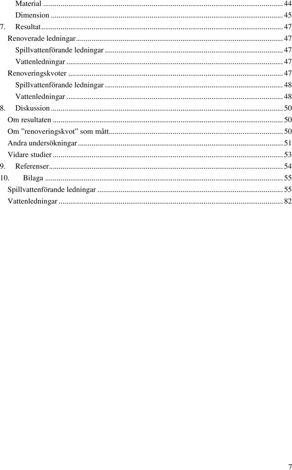 .. 48 8. Diskussion... 50 Om resultaten... 50 Om renoveringskvot som mått... 50 Andra undersökningar.
