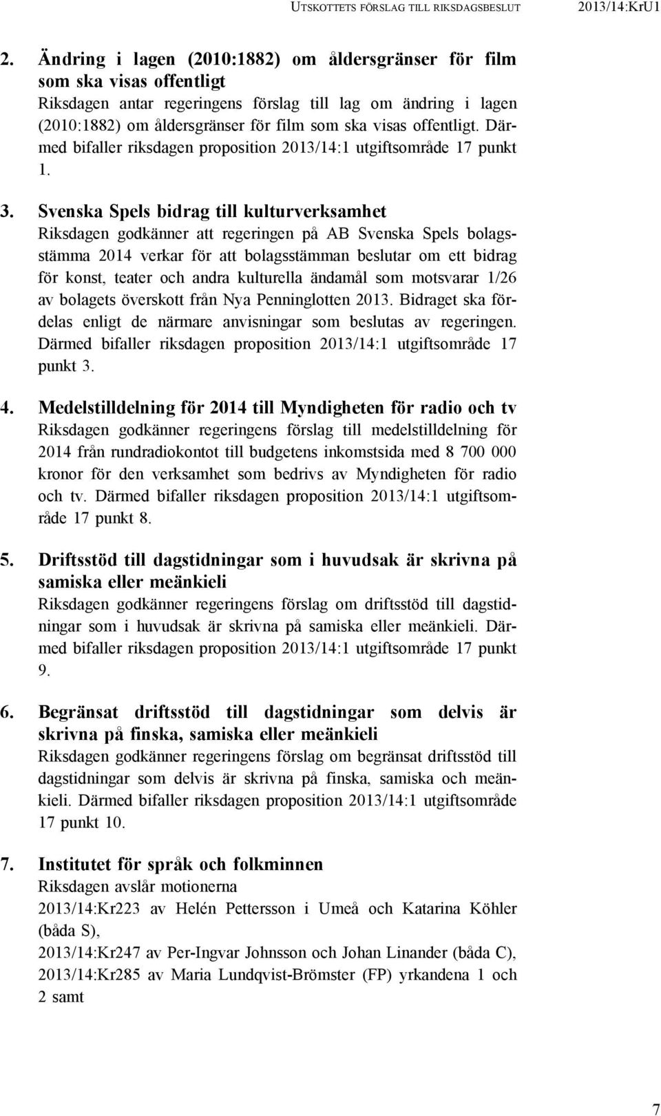 offentligt. Därmed bifaller riksdagen proposition 2013/14:1 utgiftsområde 17 punkt 1. 3.