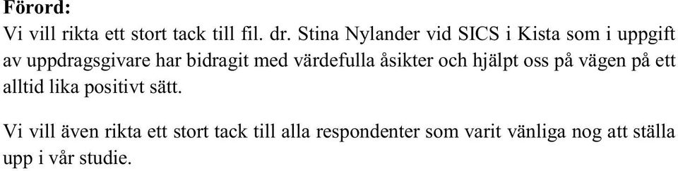 med värdefulla åsikter och hjälpt oss på vägen på ett alltid lika positivt