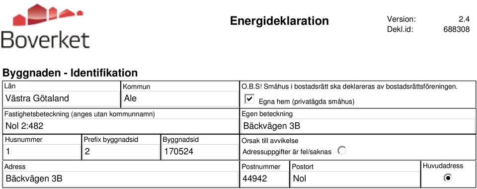 kommunnamn) O.B.S! Småhus i bostadsrätt ska deklareras av bostadsrättsföreningen.