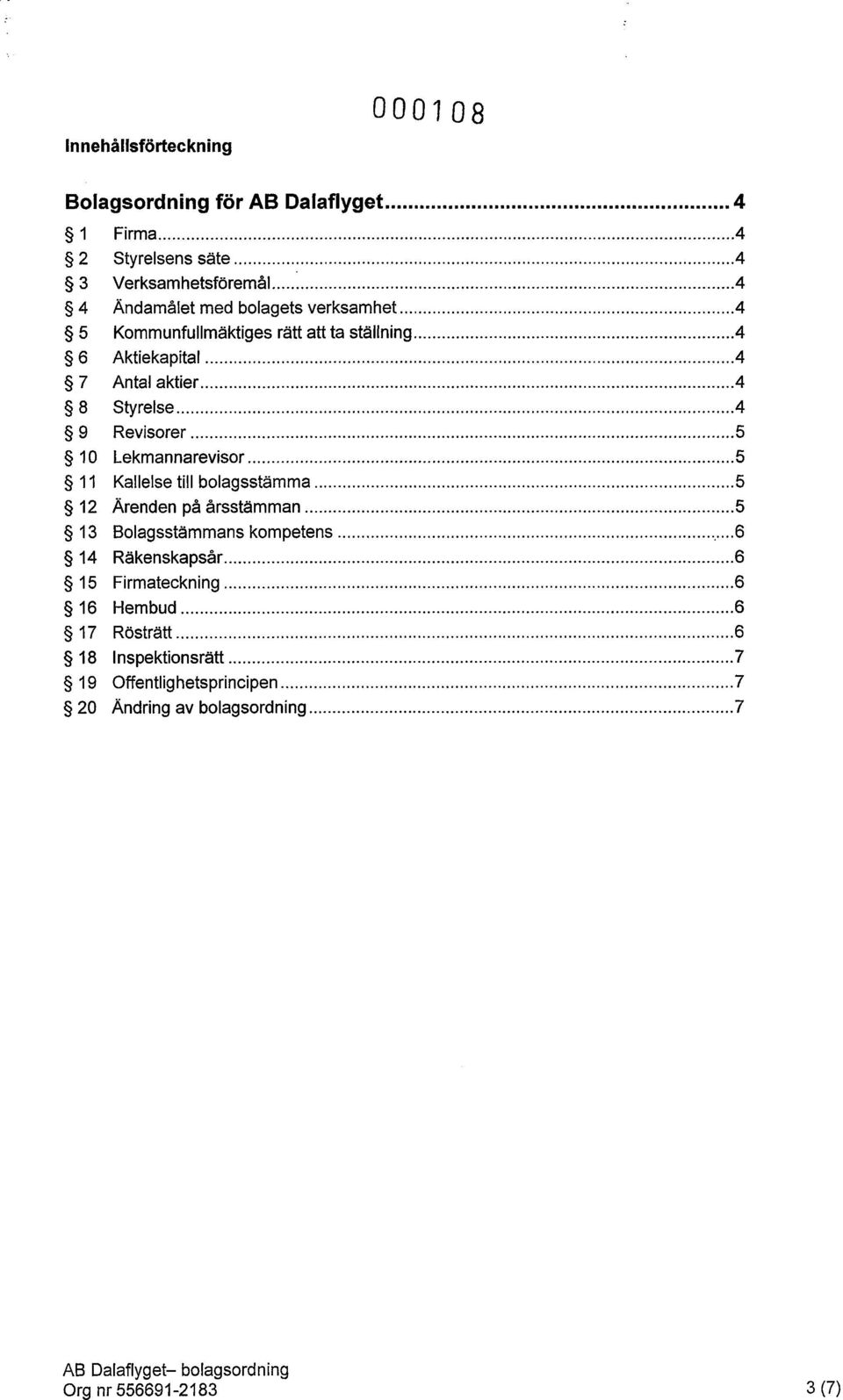 .. 4 9 Revisorer... 5 1 O Lekmannarevisor... 5 11 Kallelse till bolagsstämma... 5 12 Ärenden på årsstämman... 5 13 Bolagsstämmans kompetens.