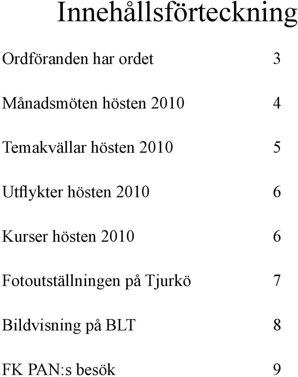 Utflykter hösten 2010 6 Kurser hösten 2010 6