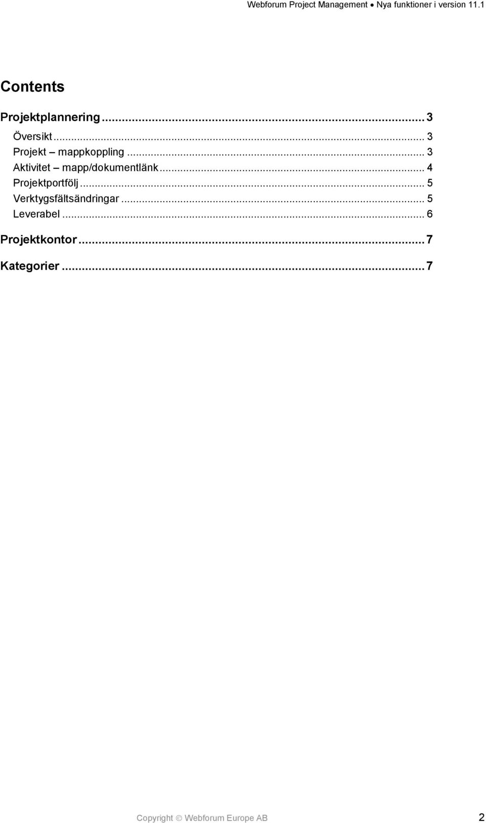 .. 4 Projektportfölj... 5 Verktygsfältsändringar.