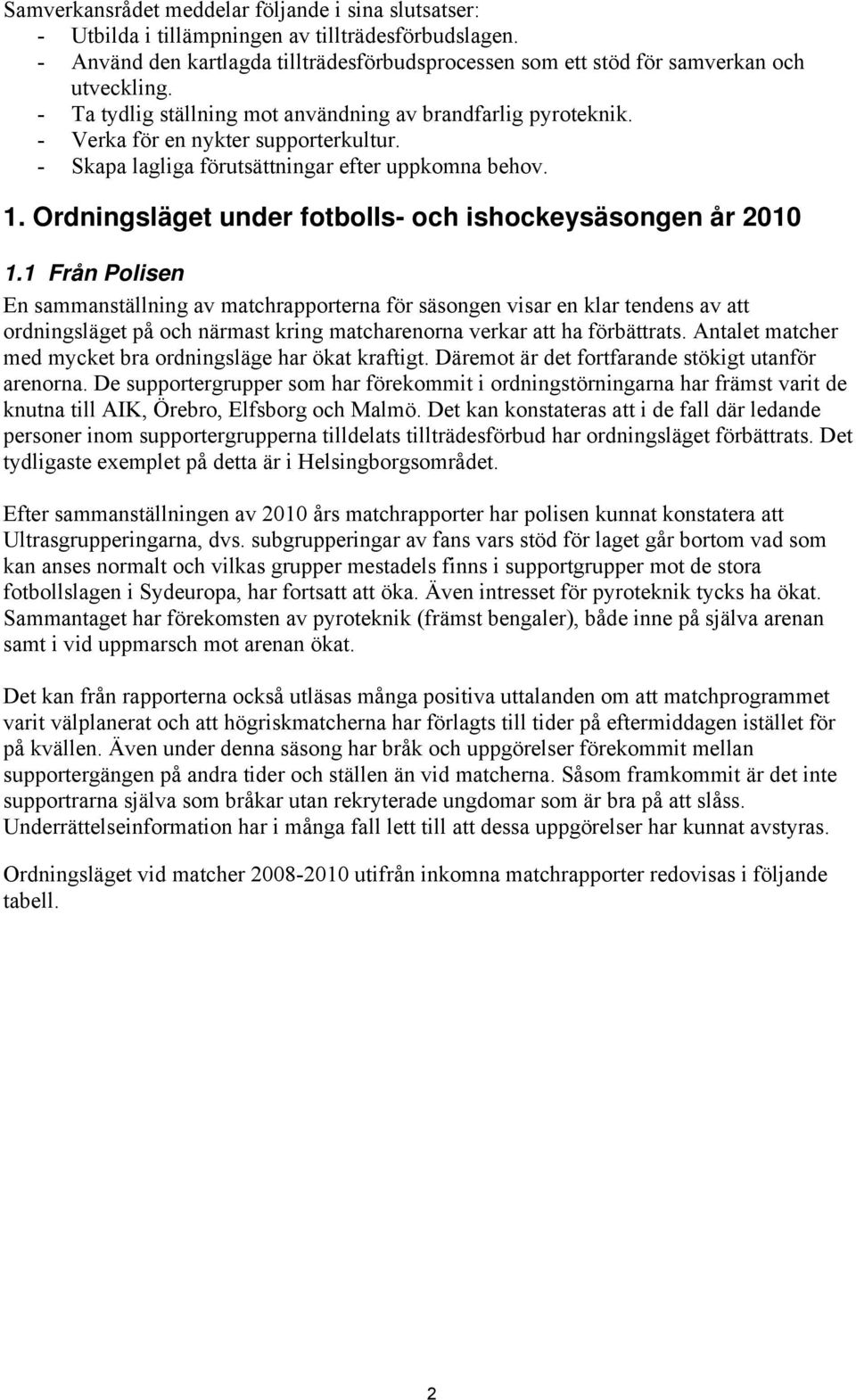 Ordningsläget under fotbolls- och ishockeysäsongen år 2010 1.