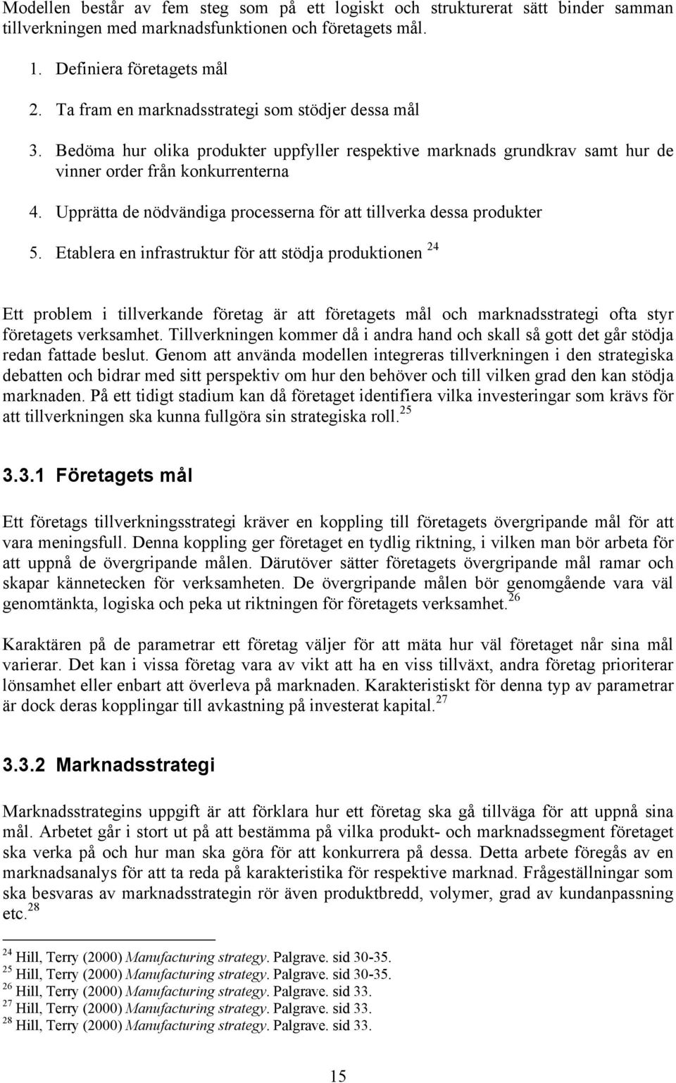 Upprätta de nödvändiga processerna för att tillverka dessa produkter 5.