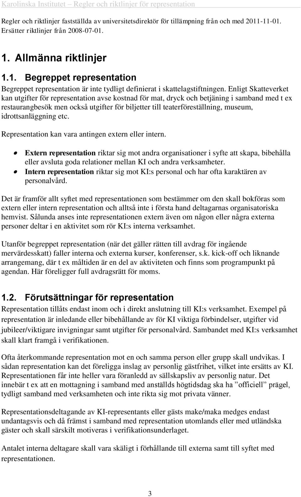 idrottsanläggning etc. Representation kan vara antingen extern eller intern.