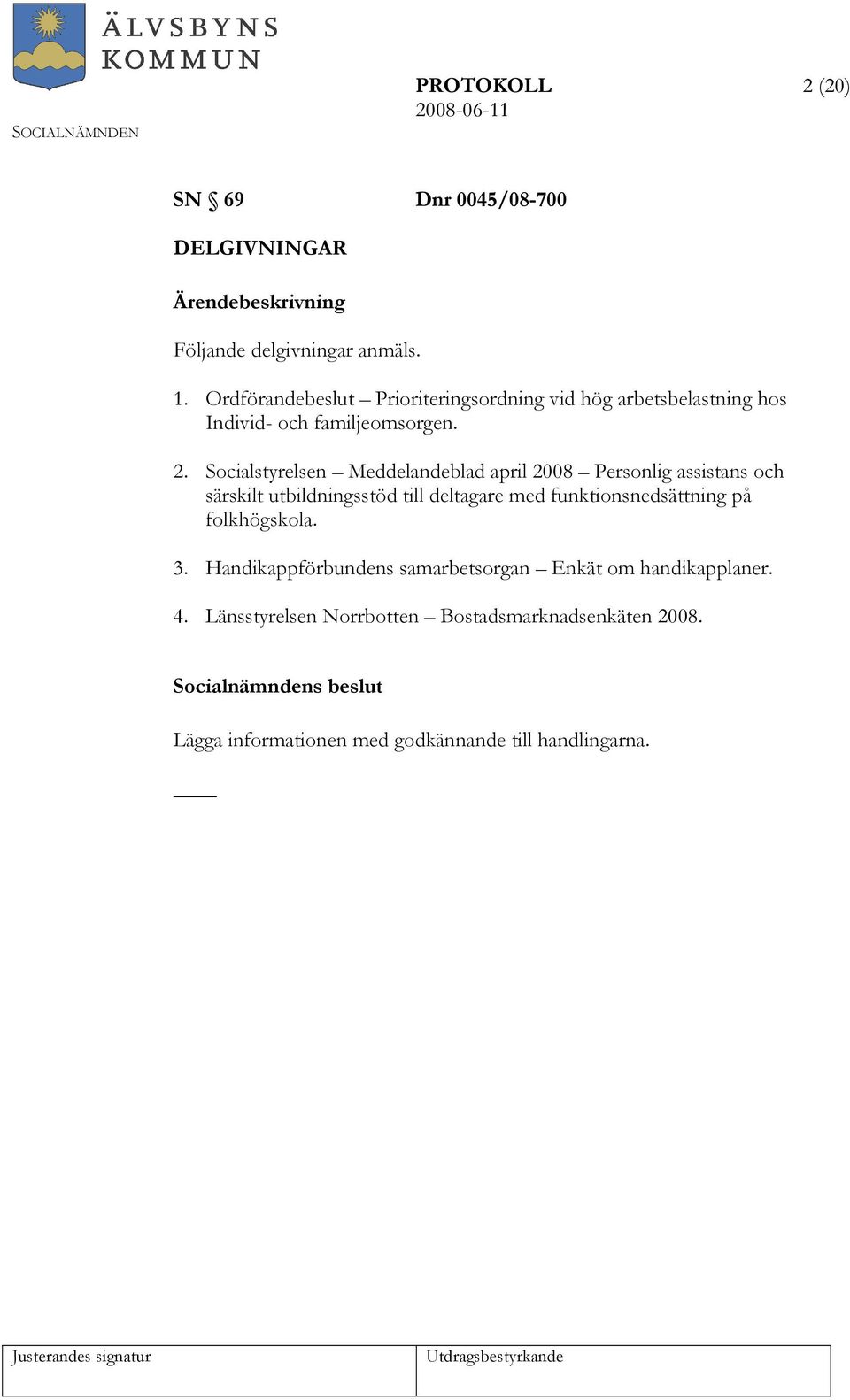 Socialstyrelsen Meddelandeblad april 2008 Personlig assistans och särskilt utbildningsstöd till deltagare med