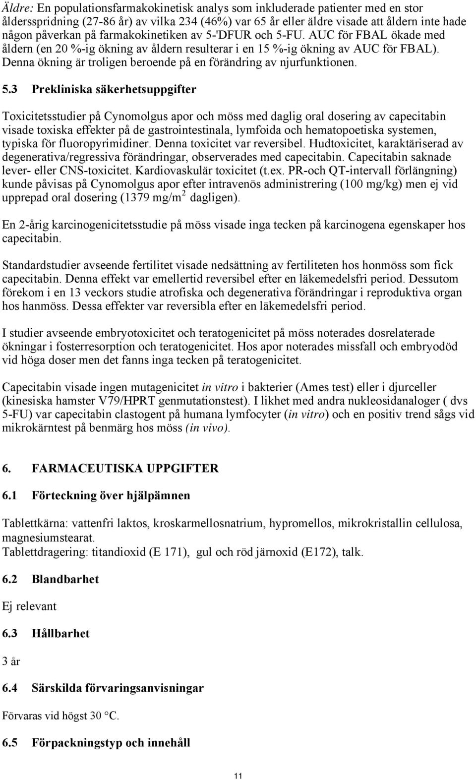 Denna ökning är troligen beroende på en förändring av njurfunktionen. 5.