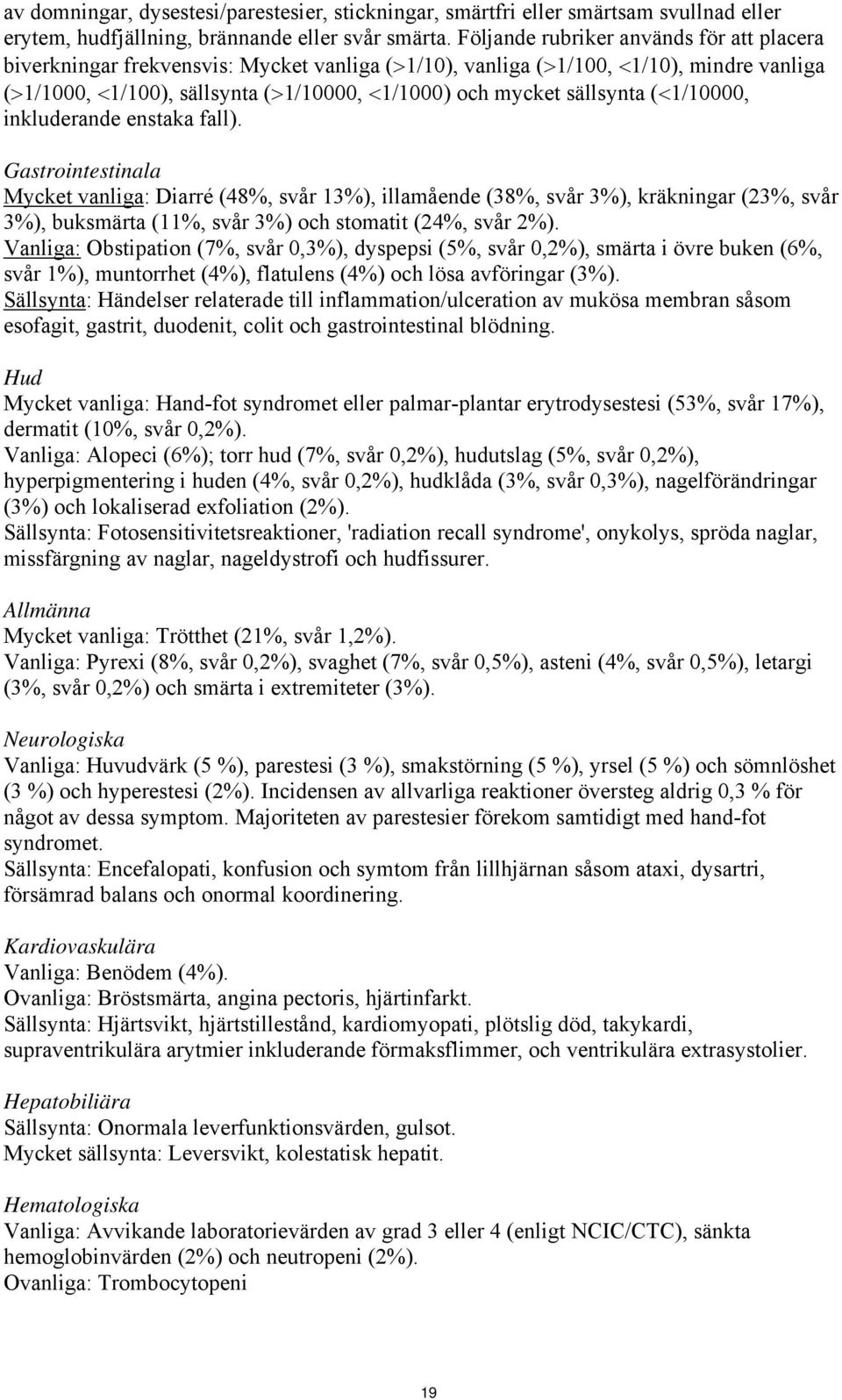 sällsynta (<1/10000, inkluderande enstaka fall).