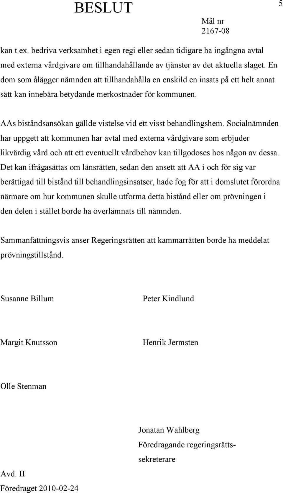 AAs biståndsansökan gällde vistelse vid ett visst behandlingshem.